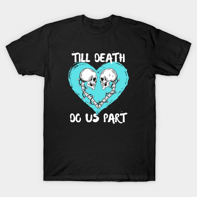 Till Death Do Us Part Skeleton/Skull Aqua Heart T-Shirt by jackofdreams22